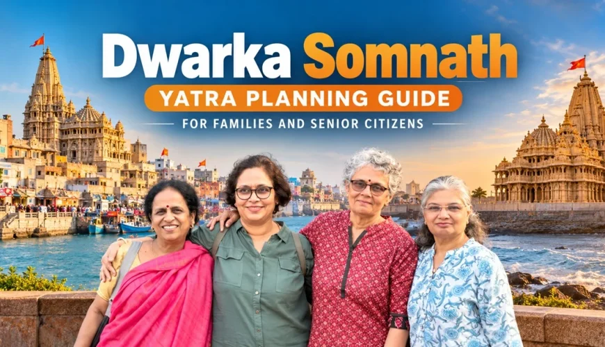 Dwarka Somnath Yatra Planning Guide for Families and Senior Citizens