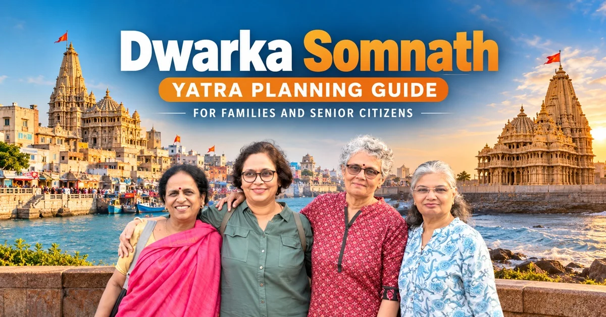 Dwarka Somnath Yatra Planning Guide for Families and Senior Citizens